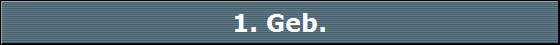 1. Geb.